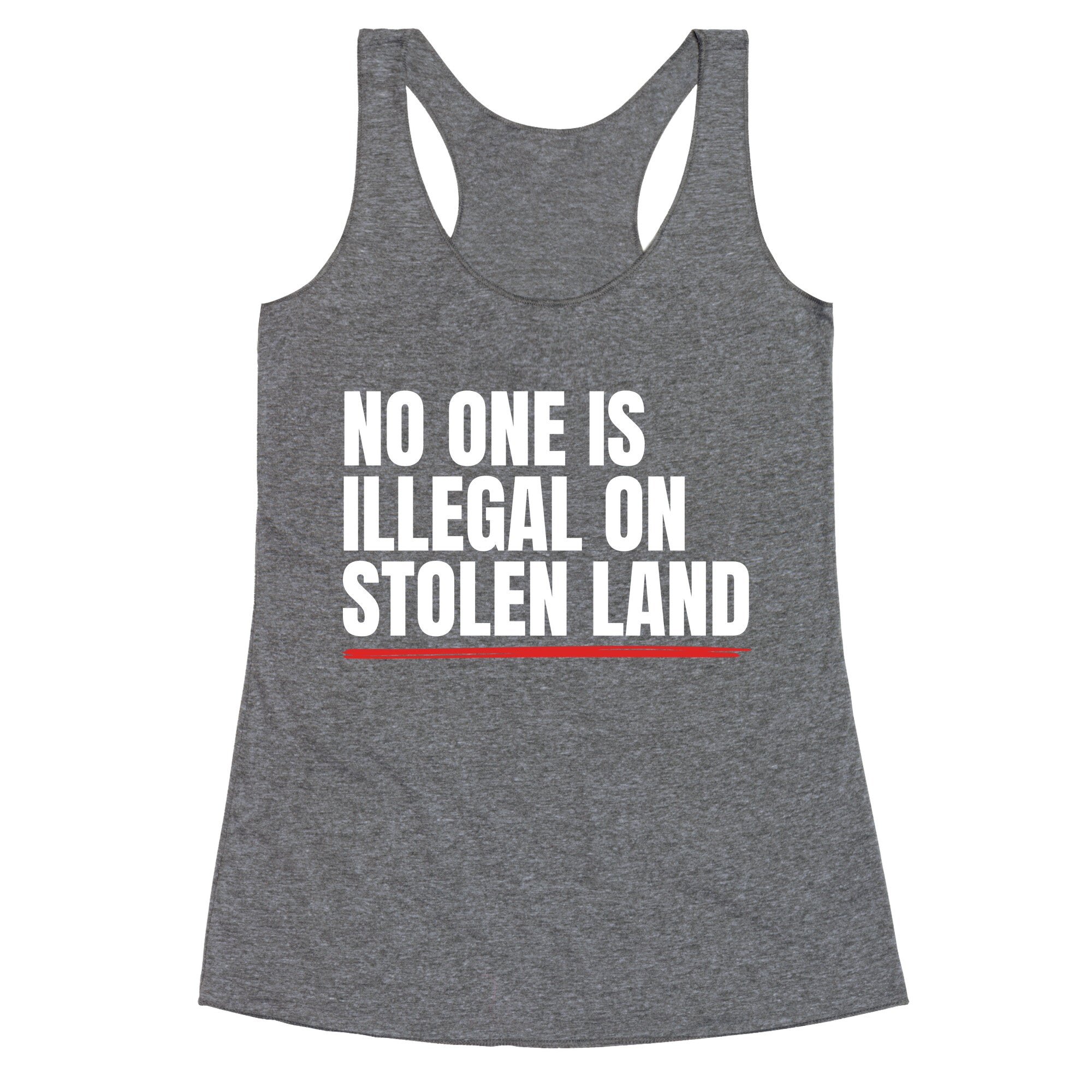 No One Is Illegal On Stolen Land Racerback Tank